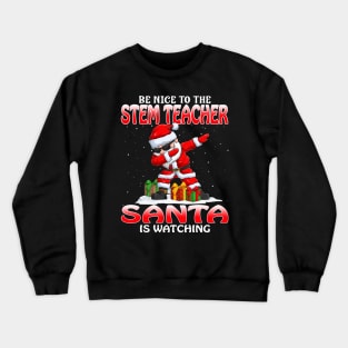 Be Nice To The Stem Teacher Santa is Watching Crewneck Sweatshirt